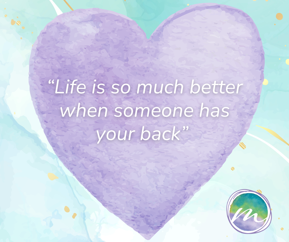 “Life Is So Much Better When Someone Has Your Back.”